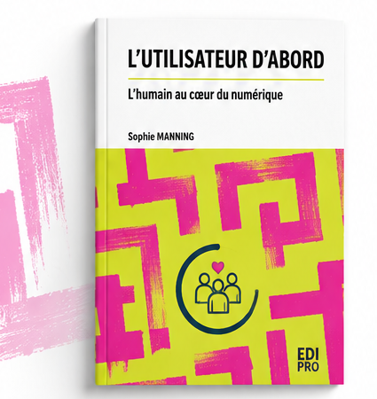 Couverture du livre L'utilisateur d'abord, l'humain au cœur du numérique, par Sophie Manning (Éditions Edipro)